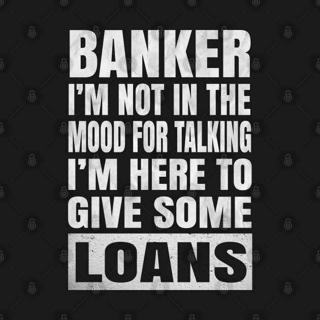 Banker I'm Not In The Mood For Talking - Funny Banking print by Grabitees