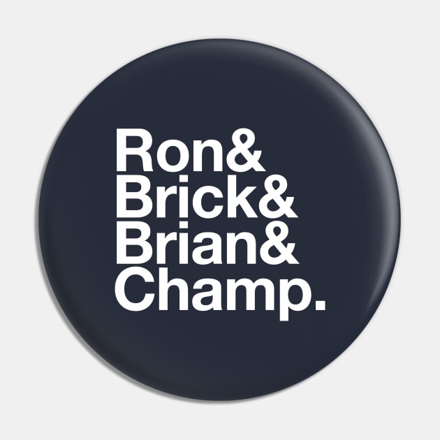 Ron, Brick, Brian & Champ Pin by BodinStreet
