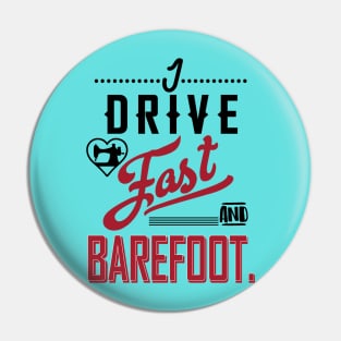 I drive fast and barefoot - sewing sew seamstress seammaster quilt quilting quilter fabric Pin