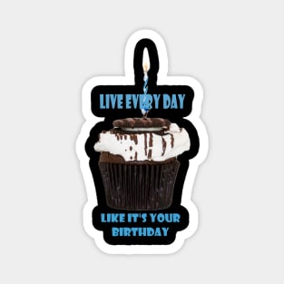 Live everyday like its your birthday Magnet