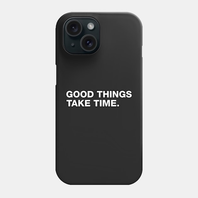 Good Things Take Time. Phone Case by CityNoir