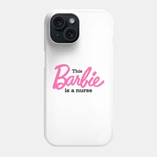 This Barbie Is A Nurse Phone Case