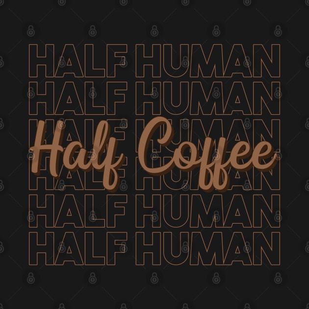 Half Human Half Coffee by Aanmah Shop