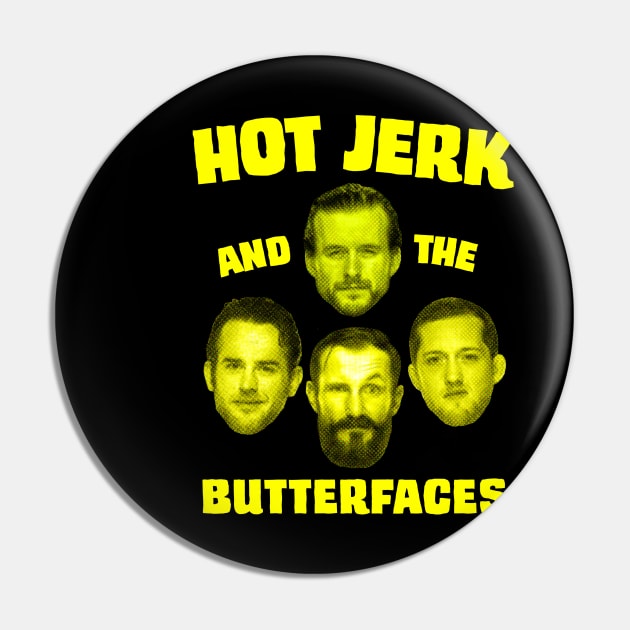 Hot Jerk and the Butterfaces Pin by Pineapple Pizza