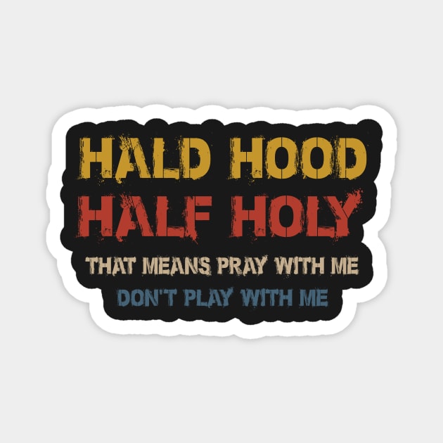 Half Hood Half Holy Pray With Me Don't Play With Me Magnet by patrickadkins