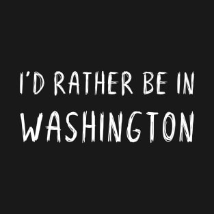 Funny 'I'D RATHER BE IN WASHINGTON' white scribbled scratchy handwritten text T-Shirt