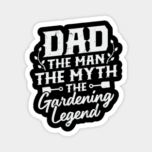 Dad The Man The Myth The Gardening Legend Magnet