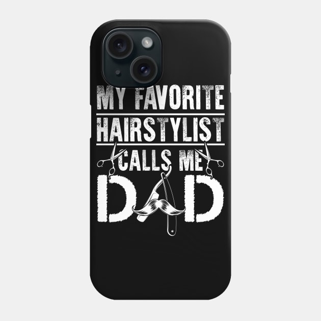 My Favorite Hairstylist Calls Me Dad TShirt Gift Fathers Day Phone Case by celeryprint