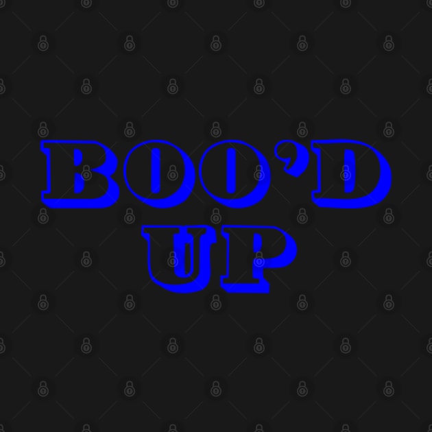 Boo'd Up by D1rtysArt