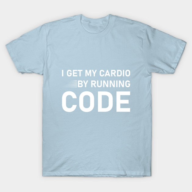 Discover I Get My Cardio By Running Code - Computer Whisperer - Computer Programming - T-Shirt