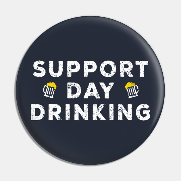 Support Day Drinking - Funny Drinking Gift Merch Pin by Sonyi