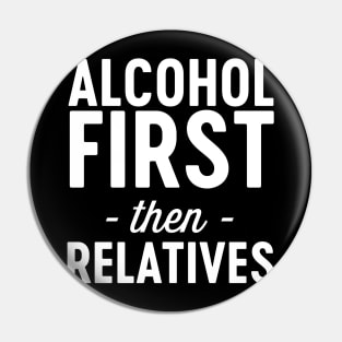 Alcohol first then relatives Pin