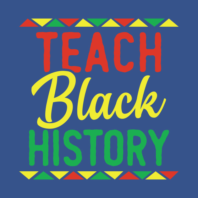 Disover Teach Black History - Teach Black History - T-Shirt