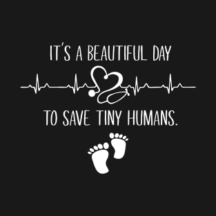 It's a Beautiful Day to Save Tiny Humans T-Shirt