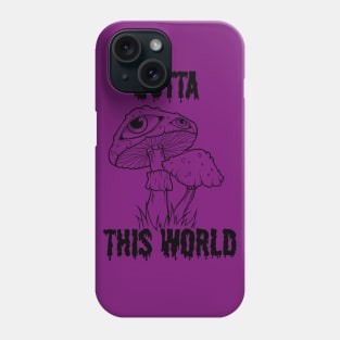 OUTTA THIS WORLD Phone Case