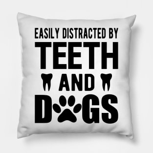 Dentist and dog - Easily distracted by teeth and dogs Pillow