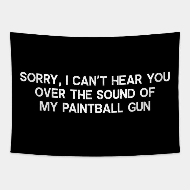 Sorry, I Can't Hear You Over the Sound of My Paintball Gun Tapestry by trendynoize