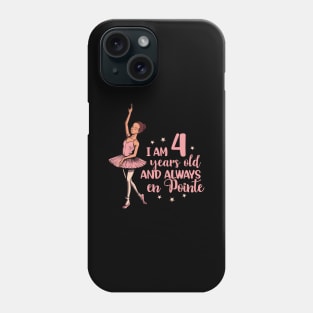 I am 4 years old and always en pointe - Ballerina Phone Case