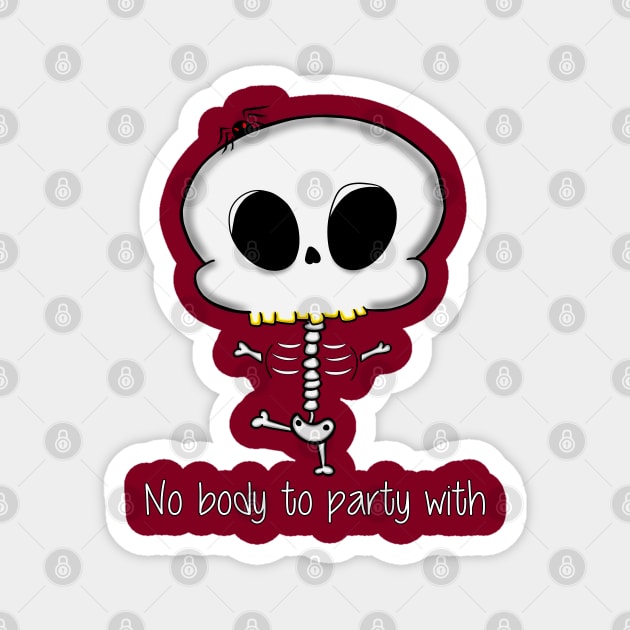 No Body To Party With Magnet by DitzyDonutsDesigns