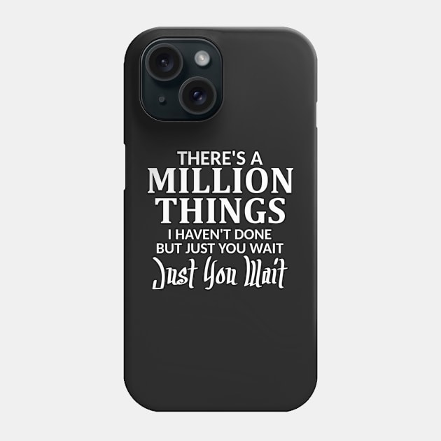 There's a Million Things I Haven't Done Just You Wait Phone Case by Mas Design