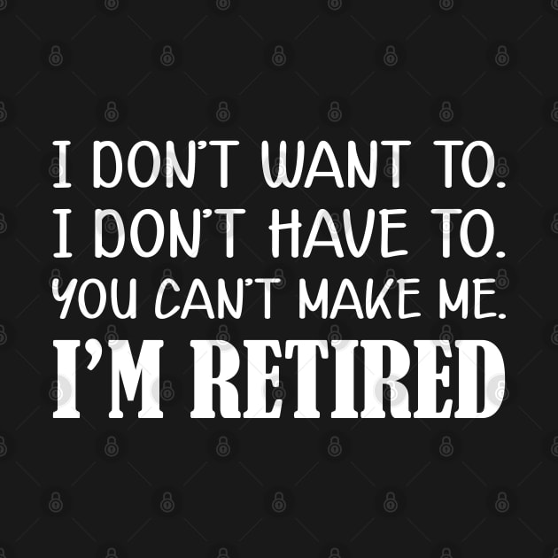 Retirement - I don't want to. I don't have to. You can't me. I'm retired by KC Happy Shop