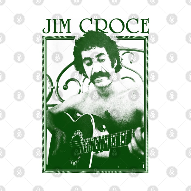 Jim Croce || Green Vintage Variant by Roy Pogung