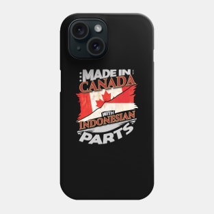 Made In Canada With Indonesian Parts - Gift for Indonesian From Indonesia Phone Case