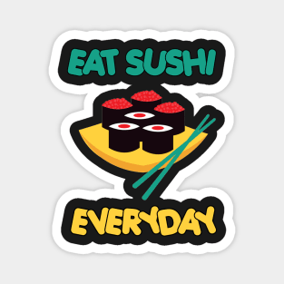 Eat Sushi Everyday Magnet