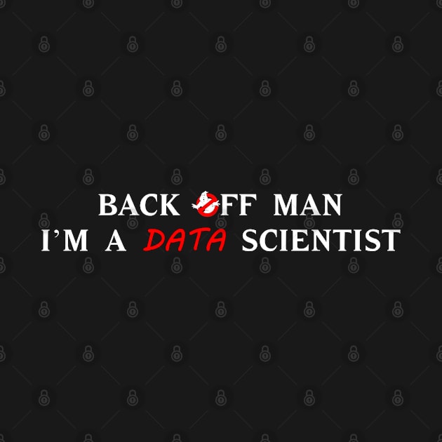 Back off man, I'm a data scientist T-Shirt by NoRegrets