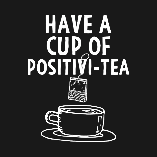 Have A Cup Of Positivi-Tea by Mesyo