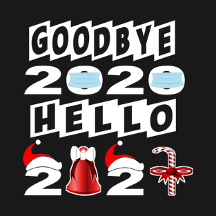 Goodbye 2020 Hello 2021 Happy New Year 2021 T-Shirt