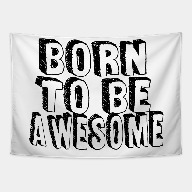 Born to be awesome Tapestry by Tee-ps-shirt