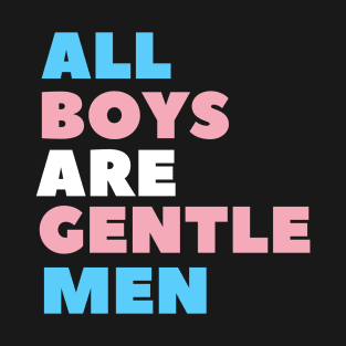 All Boys Are Gentle-Men T-Shirt