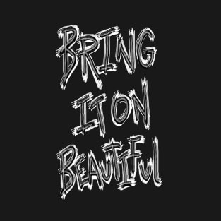 Bring It On Beautful (white scratch) T-Shirt