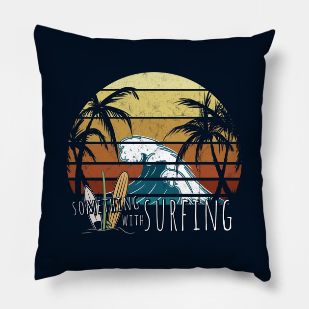 Something With Surfing Funny Retro Surfer Leisure Vacation Pillow by SkizzenMonster
