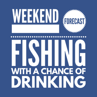 Fishing with a chance of drinking T-Shirt