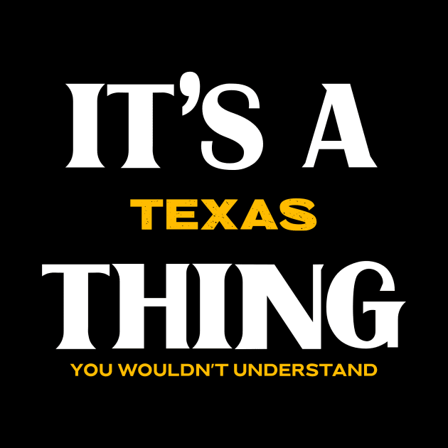 It's a Texas Thing You Wouldn't Understand by Insert Place Here