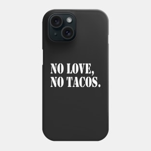 No Love No Tacos, Tacos Lovers,Food Lover Funny Gift Phone Case