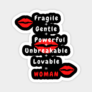 Fragile + Gentle + Powerful + Unbreakable = Woman Magnet