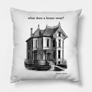 what does a house wear? Pillow