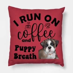 I Run on Coffee and Puppy Breath (Bulldog) Pillow