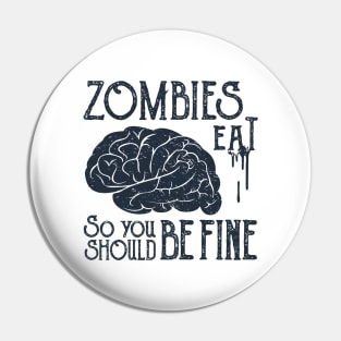 Funny Illustration. Zombies Eat Brains, You Should Be Fine Pin