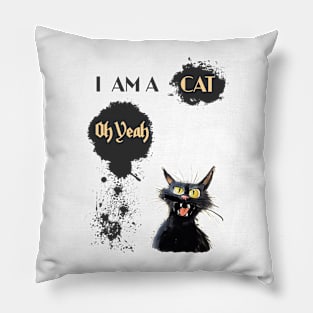 I AM A CAT Oh Yeah Pillow