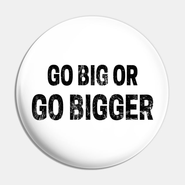 Go Big or Go Bigger distressed 2 Pin by KingsLightStore