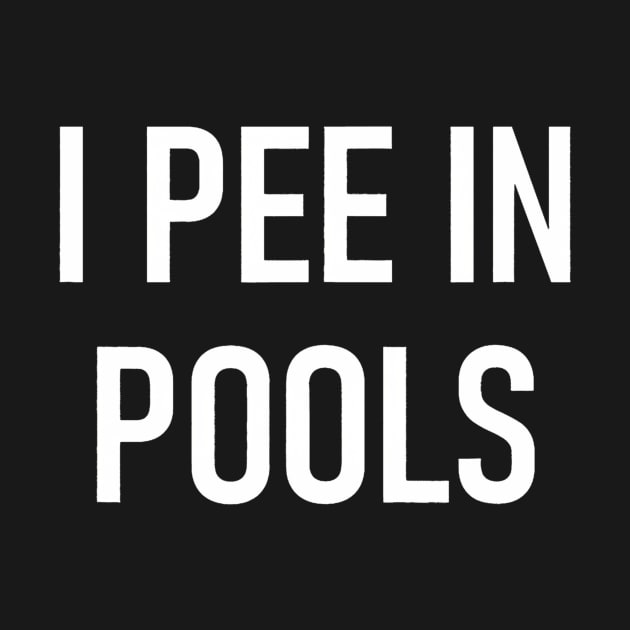 I Pee In Pools Funny Jokes Sarcastic Sayings by Namatustee