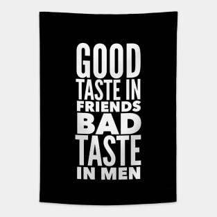 Good taste in Friends bad taste in Men Tapestry