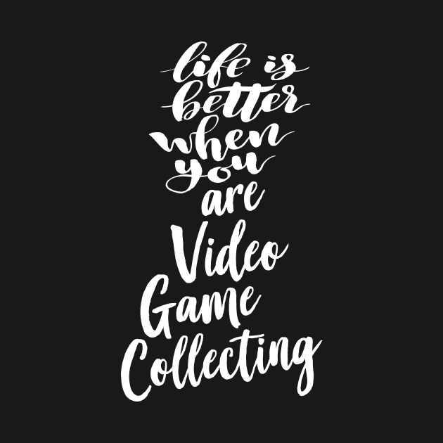 Life Is Better When You Are Video Game Collecting by ProjectX23Red