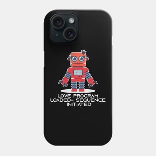 Cute Robot Love Program Loaded - Sequence Initiated Phone Case