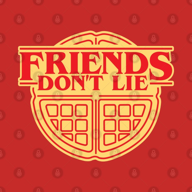 Friends Don't Lie by DetourShirts