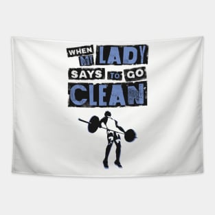 When my Lady Says to Go Clean - Funny Gym Clothing for Men Tapestry